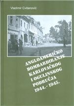 Angloameričko bombardiranje karlovačkog i ogulinskog područja : 1944.-1945.