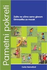 PAMETNI POKRETI: zašto ne učimo samo glavom : gimnastika za mozak