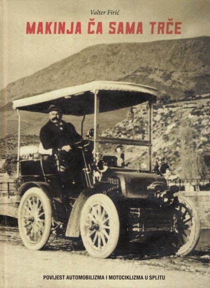 Makinja ča sama trče : povijest automobilizma i motociklizma u Splitu