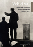 Veliki val : iseljavanje iz srednje Europe u Ameriku : 1880. - 1914. 