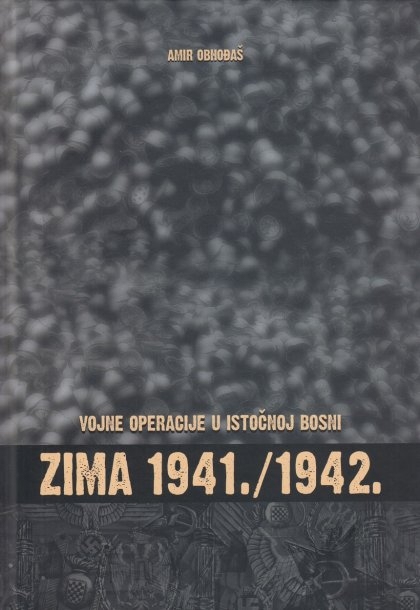 Vojne operacije u istočnoj Bosni : zima 1941./1942. 