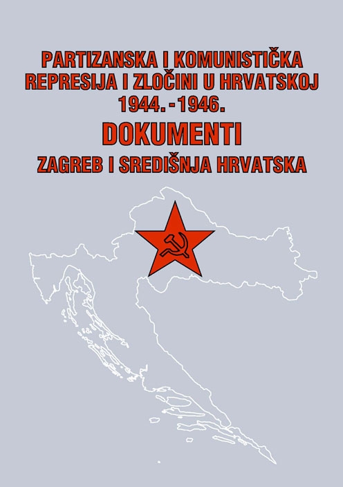 Partizanska i komunistička represija i zločini u Hrvatskoj : 1944.-1946. : dokumenti (knjiga treća - Zagreb i središnja Hrvatska)