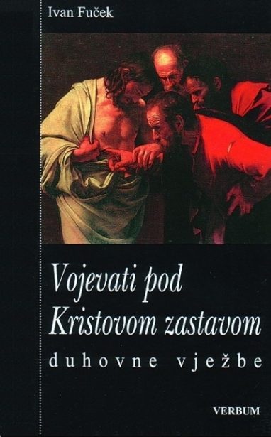 Vojevati pod Kristovom zastavom : duhovne vježbe 