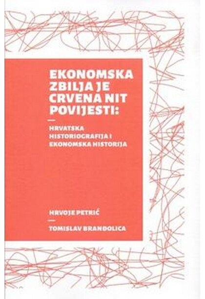EKONOMSKA ZBILJA JE CRVENA NIT POVIJESTI: hrvatska historiografija i ekonomska historija
