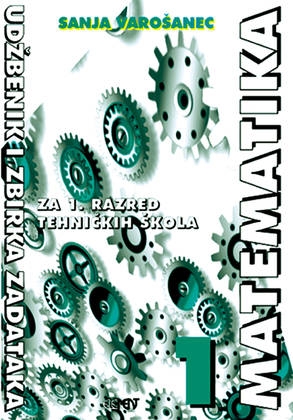 Matematika 1 : udžbenik i zbirka zadataka za 1. razred tehničkih škola 