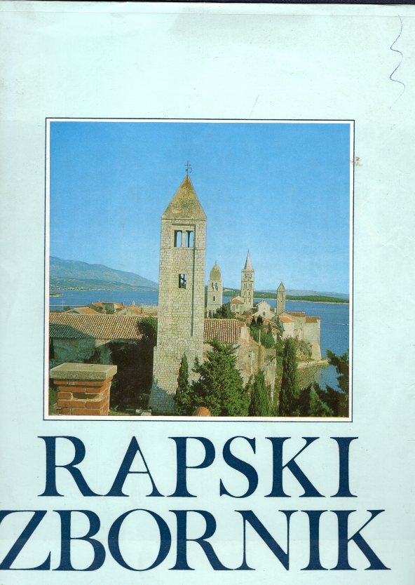 Rapski zbornik : zbornik radova sa Znanstvenog skupa o otoku Rabu, održanog od 25. do 27. listopada 1984. godine 