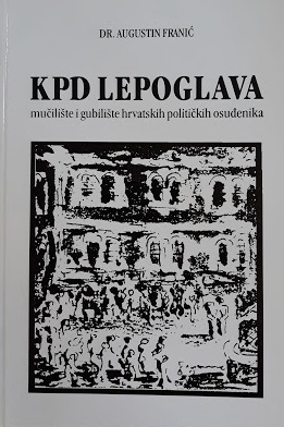 KPD Lepoglava : mučilište i gubilište hrvatskih političkih osuđenika 