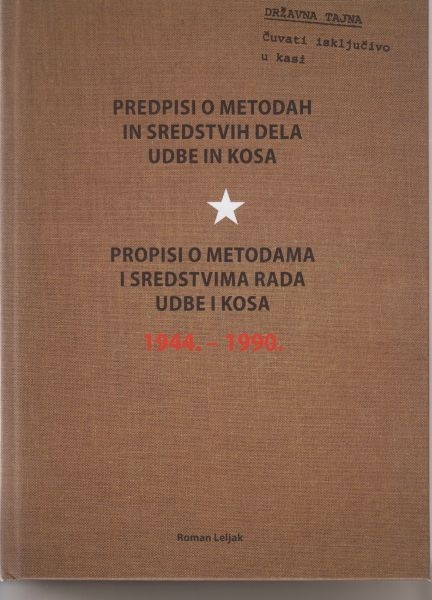 Predpisi o metodah in sredstvih dela UDBE in KOSA = propisi o metodama i sredstvima rada UDBE i KOSA : 1944.-1990.