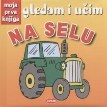 Moja prva knjiga - Na selu : gledam i učim