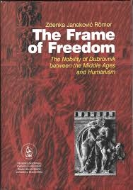 The frame of freedom : the nobility of Dubrovnik between the Middle Ages and humanism