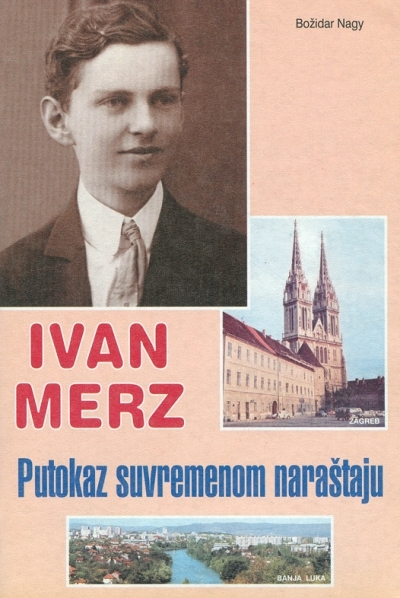 Ivan Merz : putokaz suvremenom naraštaju : kratka biografija
