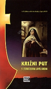 Križni put s Terezijom Avilskom : živjeti svoj danas s Isusom u njegovoj muci