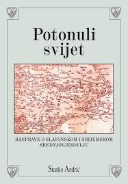 Potonuli svijet : rasprave o slavonskom i srijemskom srednjovjekovlju