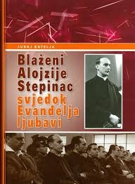 Blaženi Alojzije Stepinac : svjedok Evanđelja ljubavi : životopis, dokumenti i svjedočanstva - prije, za vrijeme i nakon Drugog svjetskog rata (2.knjiga)