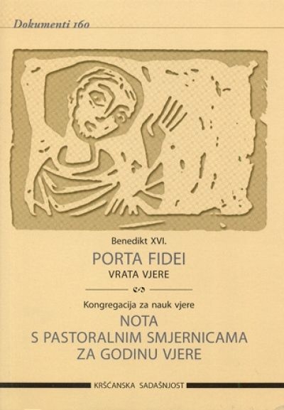 Porta fidei = Vrata vjere : apostolsko pismo u obliku motuproprija pape Benedikta XVI. kojim se proglašava Godina vjere 