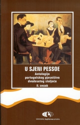 U sjeni Pessoe : antologija portugalskog pjesništva dvadesetog stoljeća (2.svezak)