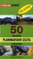 50 najljepših planinarskih izleta u Hrvatskoj : pješice i automobilom (4. nadopunjeno i izmijenjeno izd.)