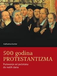 500 godina protestantizma : putovanje od početaka do naših dana