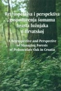 Retrospektiva i perspektiva gospodarenja šumama hrasta lužnjaka u Hrvatskoj : znanstveni skup, Vinkovci 8. i 9. studenoga 2002.