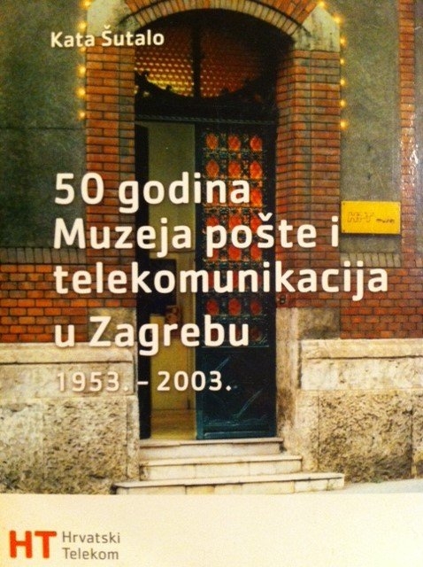 50 godina Muzeja pošte i telekomunikacija u Zagrebu: 1953.- 2003.