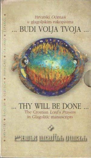Budi volja tvoja--- : hrvatski Očenaši u glagoljskim rukopisima 