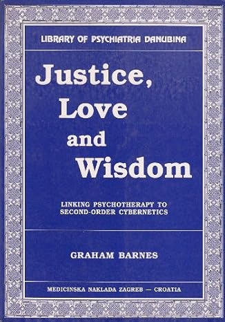 Justice Love and Wisdom: Linking Psychotherapy to Second-Order Cybernetics