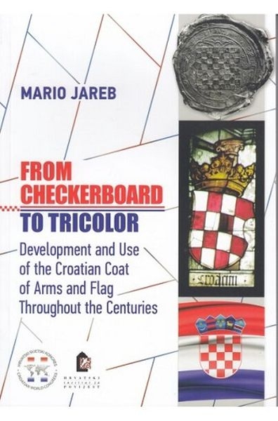 From Checkerboard to Tricolor : Development and Use of the Croatian Coat of Arms and Flag Throughout the Centuries