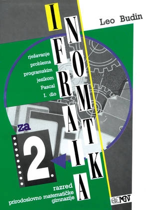 Informatika 2: udžbenik za 2. razred prirodoslovno matematičke gimnazije: rješavanje problema programskim jezikom Pascal / 1. dio + disketa