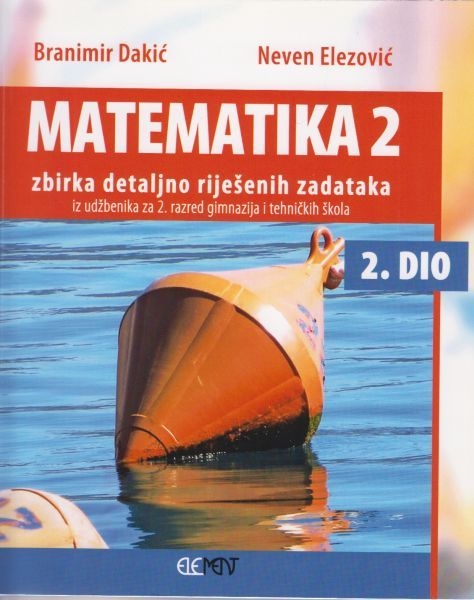 Matematika 2 : zbirka detaljno riješenih zadataka iz udžbenika za 2. razred gimnazija i tehničkih škola (2.dio)