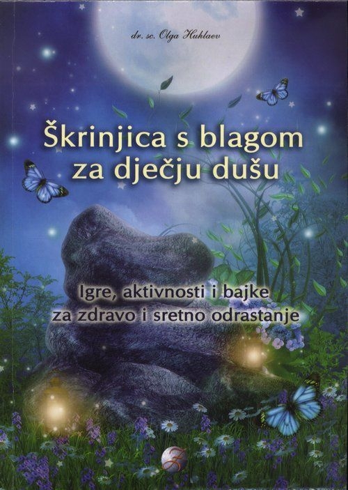 Škrinjica s blagom za dječju dušu - Igre, aktivnosti i bajke za zdravo i sretno odrastanje