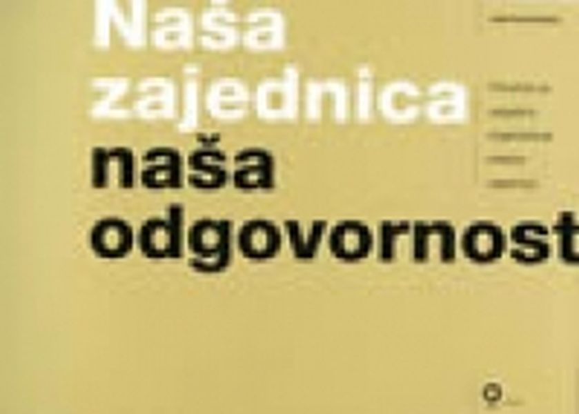 Naša zajednica naša odgovornost : priručnik za uspješno organiziranje lokane zajednice