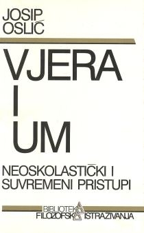 Vjera i um : neoskolastički i suvremeni pristupi