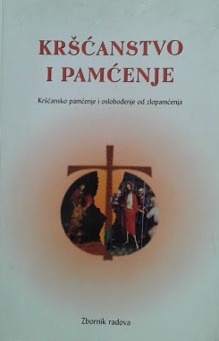 Kršćanstvo i pamćenje : kršćansko pamćenje i oslobođenje od zlopamćenja