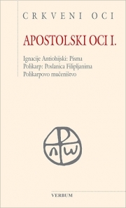 Apostolski oci I. -  Pisma, Ignacije Antiohijski, Poslanica Filipljanima, Polikarpovo mučeništvo 