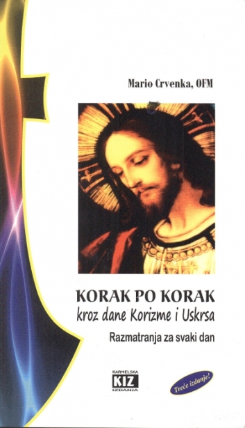 Korak po korak : kroz dane Korizme i Uskrsa : razmatranja za svaki dan
