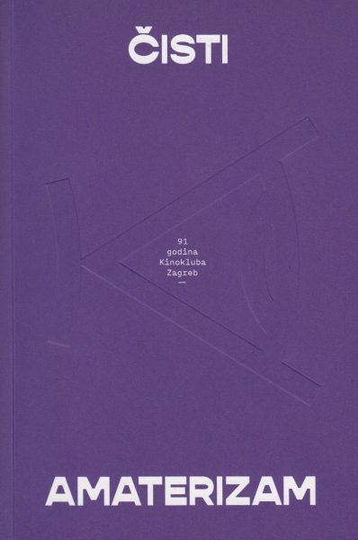 Čisti amaterizam : 91 godina Kinokluba Zagreb