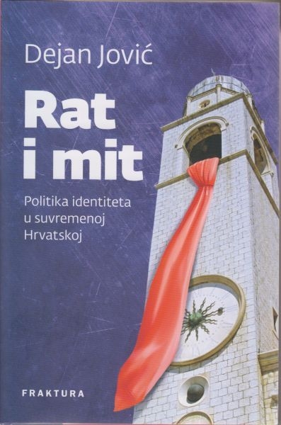 Rat i mit : politika identiteta u suvremenoj Hrvatskoj