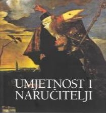 Umjetnost i naručitelji : zbornik radova Znanstvenog skupa Dani Cvita Fiskovića održanog 2008. godine