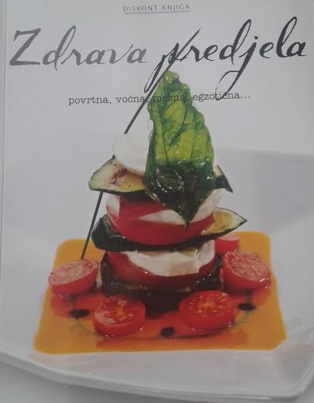 Zdrava predjela : povrtna, voćna, mesna, egzotična ...