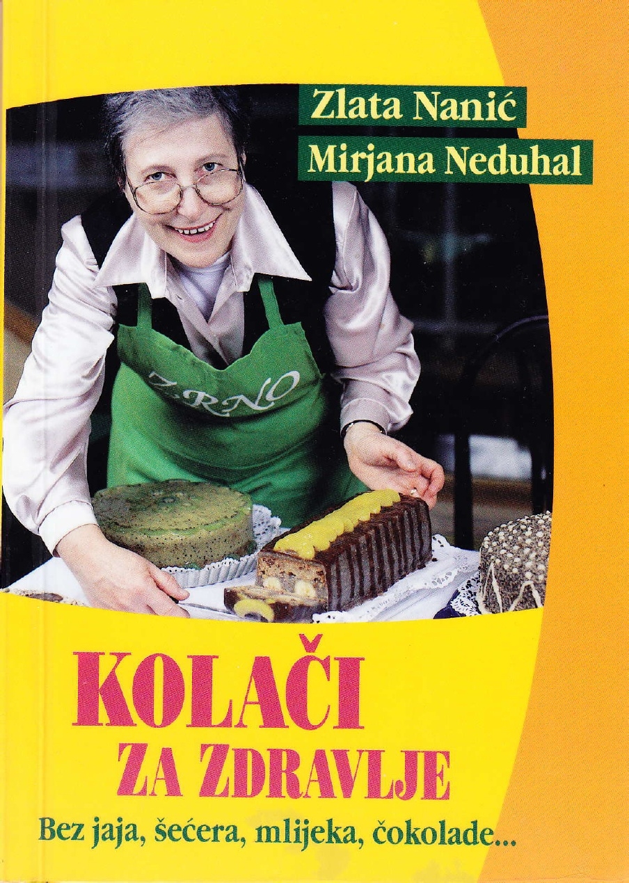 Kolači za zdravlje : bez jaja, šećera, mlijeka, čokolade---