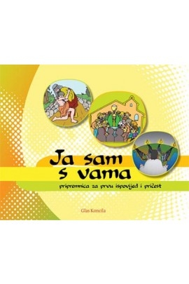 JA sam s vama : pripremnica za prvu ispovijed i pričest