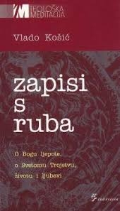 Zapisi s ruba : o Bogu ljepote, o Svetom Trojstvu, životu i ljubavi