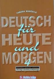 Deutsch fuer heute und morgen 4 : četvrta godina učenja : četvrti razred gimnazije : radni priručnik za učenike