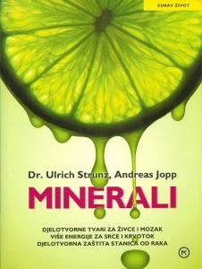 Minerali : djelotvorne tvari za živce i mozak, više energije za srce i krvotok, djelotvorna zaštita stanica od raka