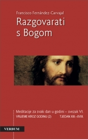 Razgovarati s Bogom : meditacije za svaki dan - Vrijeme kroz godinu (II): Tjedni XIII.-XVIII.(6.knjiga)