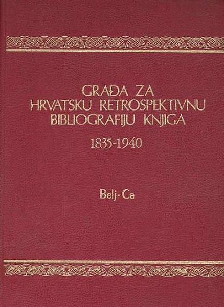 Građa za hrvatsku retrospektivnu bibliografiju knjiga : 1835 - 1940.: 2 : Belj-Ca