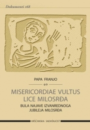 Misericordiae vultus = Lice milosrđa : bula najave izvanrednog jubileja milosrđa