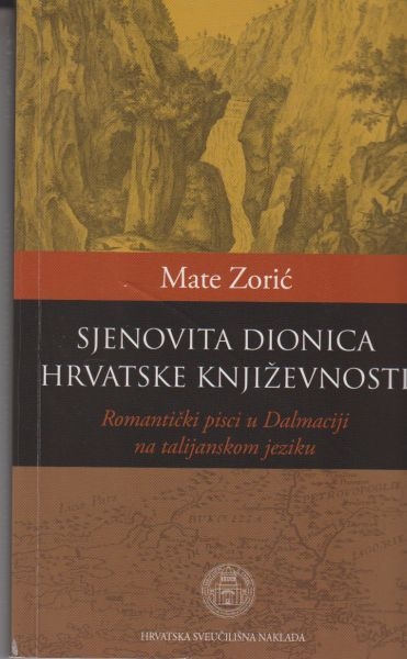 Sjenovita dionica hrvatske književnosti : romantički pisci u Dalmaciji na talijanskom jeziku