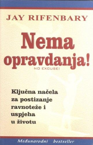 Nema opravdanja! : ključna načela za postizanje ravnoteže i uspjeha u životu