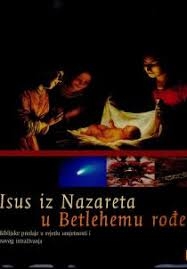 Isus iz Nazareta, u Betlehemu rođen : biblijske predaje u svjetlu umjetnosti i novog istraživanja 